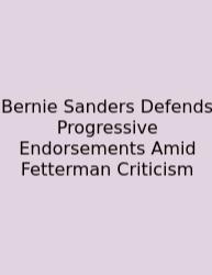 Bernie Sanders Defends Progressive Endorsements Amid Fetterman Criticism