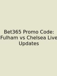 Bet365 Promo Code: Fulham Vs Chelsea Live Updates