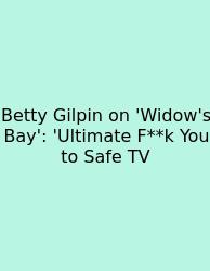 Betty Gilpin On 'Widow's Bay': 'Ultimate F**k You To Safe TV