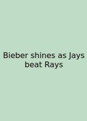 Bieber Shines As Jays Beat Rays