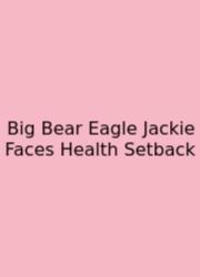 Big Bear Eagle Jackie Faces Health Setback