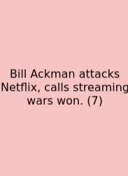 Bill Ackman Attacks Netflix, Calls Streaming Wars Won. (7)