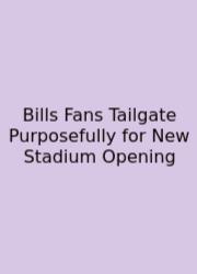 Bills Fans Tailgate Purposefully For New Stadium Opening
