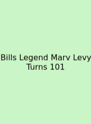 Bills Legend Marv Levy Turns 101