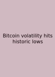 Bitcoin Volatility Hits Historic Lows