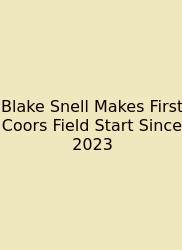 Blake Snell Makes First Coors Field Start Since 2023