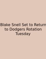 Blake Snell Set To Return To Dodgers Rotation Tuesday