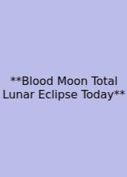 **Blood Moon Total Lunar Eclipse Today**