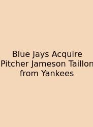 Blue Jays Acquire Pitcher Jameson Taillon From Yankees