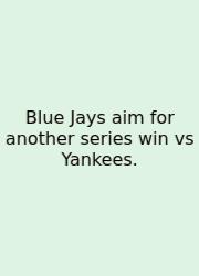 Blue Jays Aim For Another Series Win Vs Yankees.