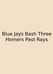 Blue Jays Bash Three Homers Past Rays