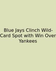 Blue Jays Clinch Wild-Card Spot With Win Over Yankees