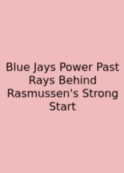 Blue Jays Power Past Rays Behind Rasmussen's Strong Start