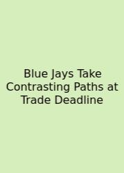 Blue Jays Take Contrasting Paths At Trade Deadline