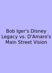 Bob Iger's Disney Legacy Vs. D'Amaro's Main Street Vision