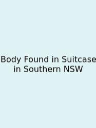 Body Found In Suitcase In Southern NSW