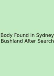 Body Found In Sydney Bushland After Search