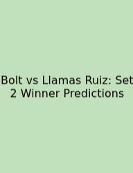Bolt Vs Llamas Ruiz: Set 2 Winner Predictions