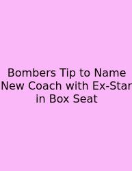Bombers Tip To Name New Coach With Ex-Star In Box Seat