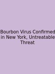 Bourbon Virus Confirmed In New York, Untreatable Threat