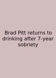 Brad Pitt Returns To Drinking After 7‑year Sobriety