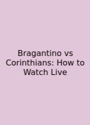 Bragantino Vs Corinthians: How To Watch Live