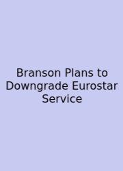 Branson Plans To Downgrade Eurostar Service