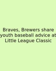 Braves, Brewers Share Youth Baseball Advice At Little League Classic