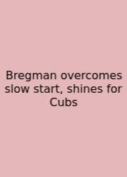 Bregman Overcomes Slow Start, Shines For Cubs
