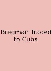 Bregman Traded To Cubs