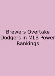 Brewers Overtake Dodgers In MLB Power Rankings