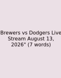 Brewers Vs Dodgers Live Stream August 13, 2026