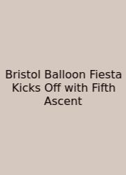 Bristol Balloon Fiesta Kicks Off With Fifth Ascent