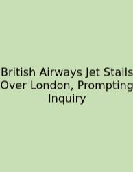British Airways Jet Stalls Over London, Prompting Inquiry