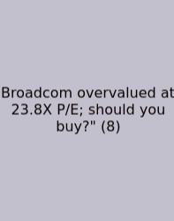 Broadcom Overvalued At 23.8X P/E; Should You Buy?