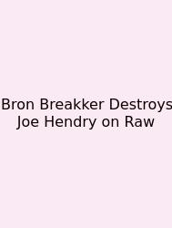 Bron Breakker Destroys Joe Hendry On Raw