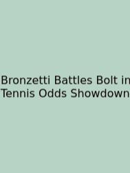 Bronzetti Battles Bolt In Tennis Odds Showdown