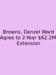 Browns, Denzel Ward Agree To 2-Year $62.2M Extension