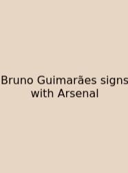 Bruno Guimarães Signs With Arsenal