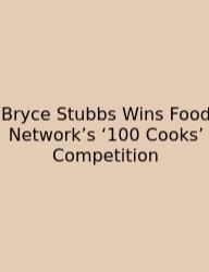 Bryce Stubbs Wins Food Network’s ‘100 Cooks’ Competition