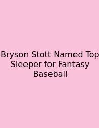 Bryson Stott Named Top Sleeper For Fantasy Baseball