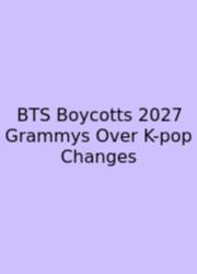 BTS Boycotts 2027 Grammys Over K-pop Changes