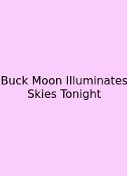 Buck Moon Illuminates Skies Tonight