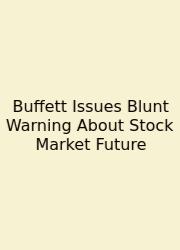 Buffett Issues Blunt Warning About Stock Market Future