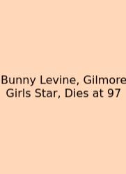 Bunny Levine, Gilmore Girls Star, Dies At 97