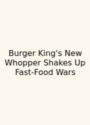 Burger King's New Whopper Shakes Up Fast-Food Wars