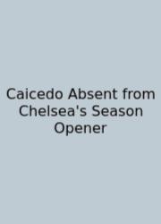 Caicedo Absent From Chelsea's Season Opener