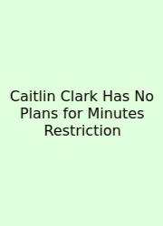 Caitlin Clark Has No Plans For Minutes Restriction