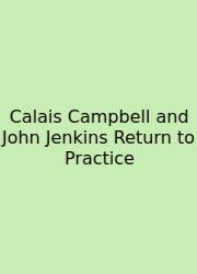 Calais Campbell And John Jenkins Return To Practice
