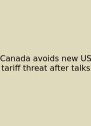 Canada Avoids New US Tariff Threat After Talks